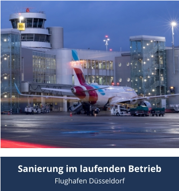 Sanierung im laufenden Betrieb Flughafen Düsseldorf