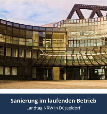 Sanierung im laufenden Betrieb Landtag NRW in Düsseldorf