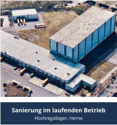 Sanierung im laufenden Betrieb Hochregallager, Herne
