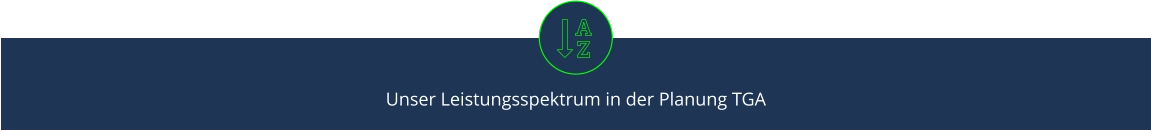 Unser Leistungsspektrum in der Planung TGA
