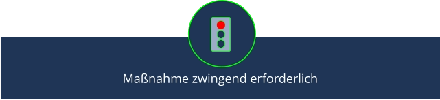 Maßnahme zwingend erforderlich