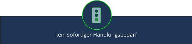 kein sofortiger Handlungsbedarf