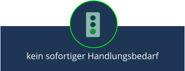 kein sofortiger Handlungsbedarf