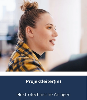Projektleiter(in)  elektrotechnische Anlagen