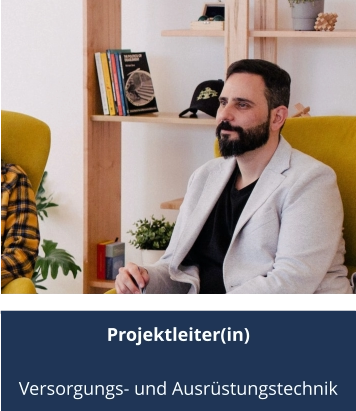 Projektleiter(in)  Versorgungs- und Ausrüstungstechnik