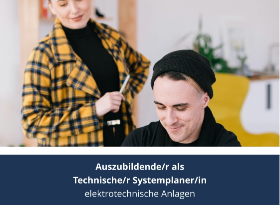 Auszubildende/r als  Technische/r Systemplaner/in  elektrotechnische Anlagen
