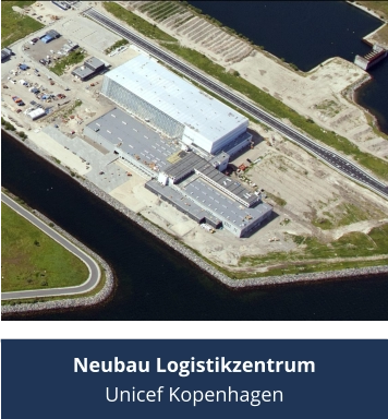 Neubau Logistikzentrum Unicef Kopenhagen