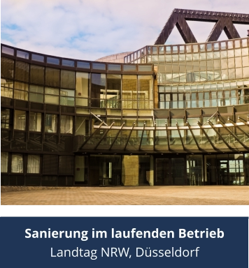 Sanierung im laufenden Betrieb Landtag NRW, Düsseldorf