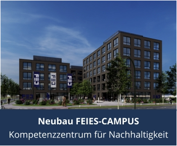 Neubau FEIES-CAMPUS Kompetenzzentrum für Nachhaltigkeit