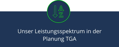 Unser Leistungsspektrum in der Planung TGA