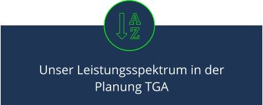 Unser Leistungsspektrum in der Planung TGA