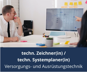 techn. Zeichner(in) / techn. Systemplaner(in) Versorgungs- und Ausrüstungstechnik